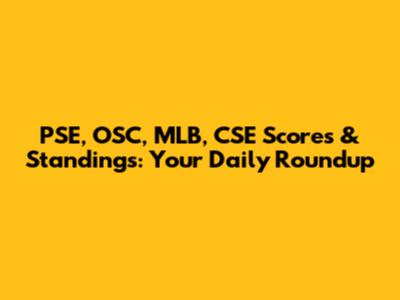 PSE, OSC, MLB, CSE Scores & Standings: Your Daily Roundup