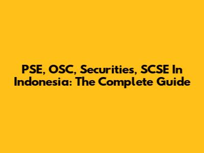 PSE, OSC, Securities, SCSE In Indonesia: The Complete Guide