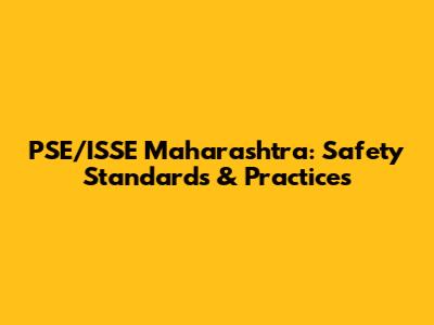 PSE/ISSE Maharashtra: Safety Standards & Practices