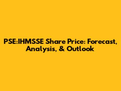 PSE:IHMSSE Share Price: Forecast, Analysis, & Outlook