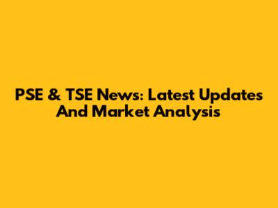 PSE & TSE News: Latest Updates And Market Analysis