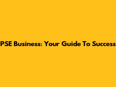 PSE Business: Your Guide To Success