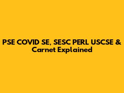 PSE COVID SE, SESC PERL USCSE & Carnet Explained