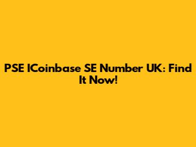 PSE ICoinbase SE Number UK: Find It Now!