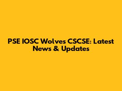 PSE IOSC Wolves CSCSE: Latest News & Updates