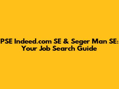 PSE Indeed.com SE & Seger Man SE: Your Job Search Guide