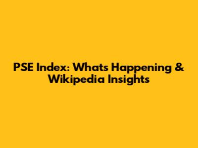 PSE Index: What's Happening & Wikipedia Insights