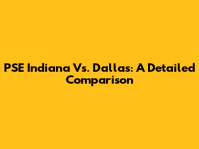 PSE Indiana Vs. Dallas: A Detailed Comparison