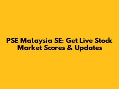 PSE Malaysia SE: Get Live Stock Market Scores & Updates