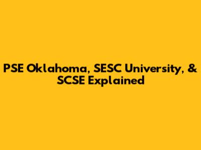 PSE Oklahoma, SESC University, & SCSE Explained