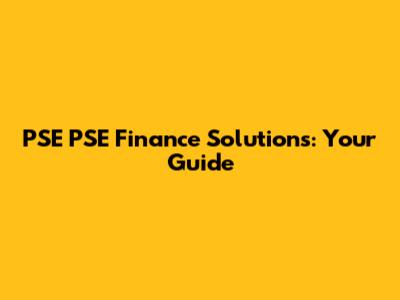 PSE PSE Finance Solutions: Your Guide