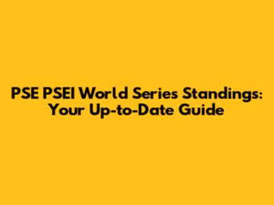 PSE PSEI World Series Standings: Your Up-to-Date Guide