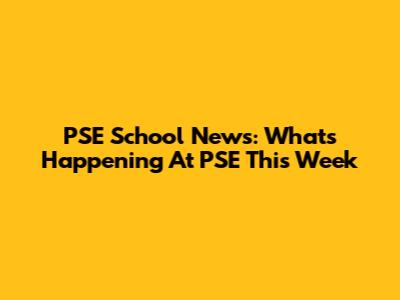 PSE School News: What's Happening At PSE This Week