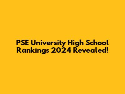 PSE University High School Rankings 2024 Revealed!