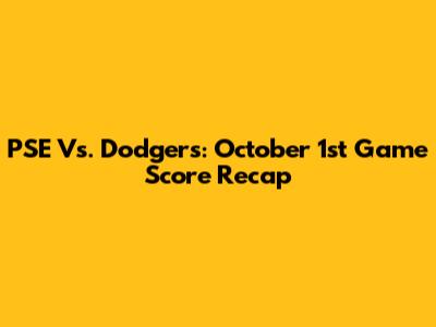 PSE Vs. Dodgers: October 1st Game Score Recap