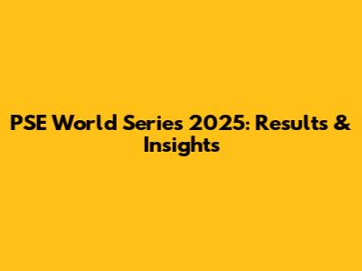PSE World Series 2025: Results & Insights