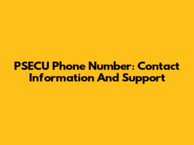 PSECU Phone Number: Contact Information And Support