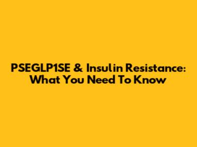 PSEGLP1SE & Insulin Resistance: What You Need To Know