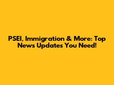PSEI, Immigration & More: Top News Updates You Need!