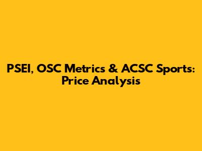 PSEI, OSC Metrics & ACSC Sports: Price Analysis