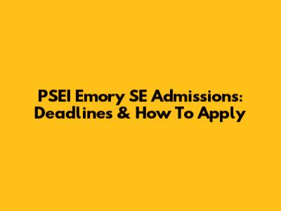 PSEI Emory SE Admissions: Deadlines & How To Apply