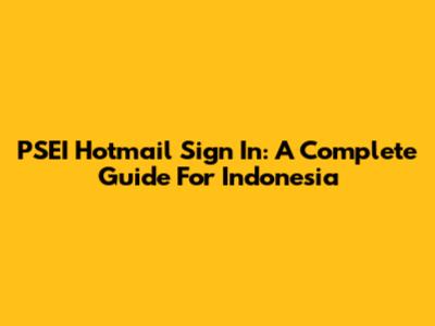 PSEI Hotmail Sign In: A Complete Guide For Indonesia