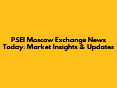 PSEI Moscow Exchange News Today: Market Insights & Updates