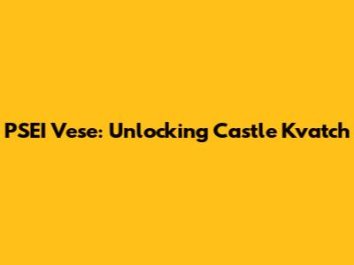 PSEI Vese: Unlocking Castle Kvatch