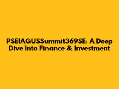 PSEIAGUSSummit369SE: A Deep Dive Into Finance & Investment