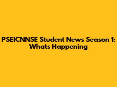 PSEICNNSE Student News Season 1: What's Happening