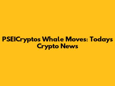 PSEICrypto's Whale Moves: Today's Crypto News