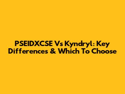 PSEIDXCSE Vs Kyndryl: Key Differences & Which To Choose