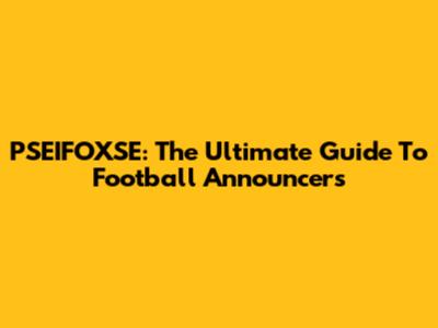 PSEIFOXSE: The Ultimate Guide To Football Announcers
