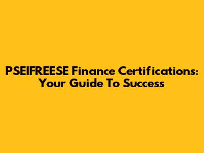 PSEIFREESE Finance Certifications: Your Guide To Success