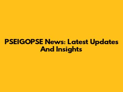 PSEIGOPSE News: Latest Updates And Insights