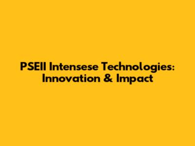 PSEII Intensese Technologies: Innovation & Impact