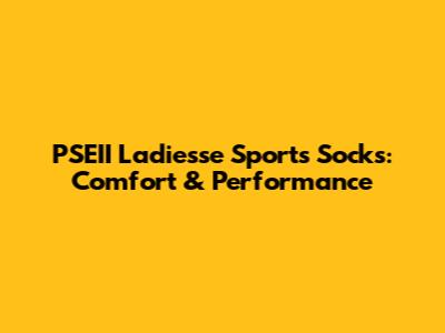 PSEII Ladiesse Sports Socks: Comfort & Performance
