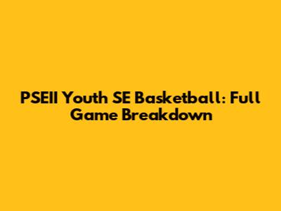PSEII Youth SE Basketball: Full Game Breakdown