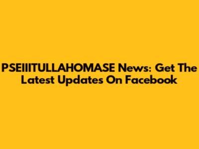PSEIIITULLAHOMASE News: Get The Latest Updates On Facebook