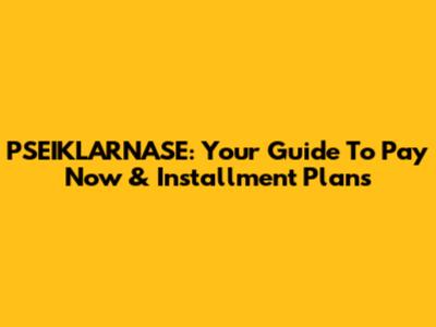 PSEIKLARNASE: Your Guide To Pay Now & Installment Plans