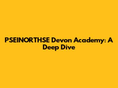 PSEINORTHSE Devon Academy: A Deep Dive