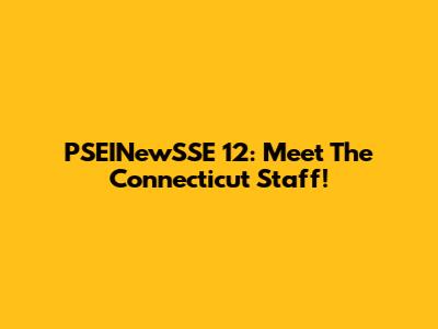 PSEINewSSE 12: Meet The Connecticut Staff!