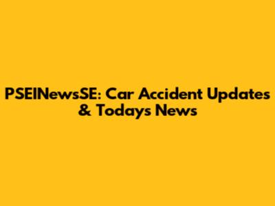 PSEINewsSE: Car Accident Updates & Today's News