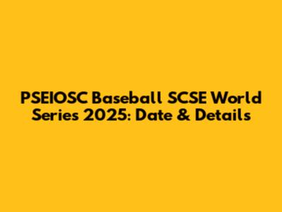 PSEIOSC Baseball SCSE World Series 2025: Date & Details