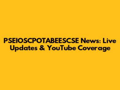 PSEIOSCPOTABEESCSE News: Live Updates & YouTube Coverage