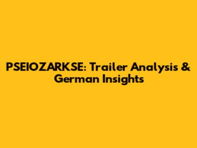 PSEIOZARKSE: Trailer Analysis & German Insights