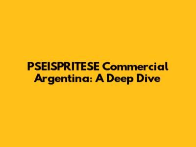 PSEISPRITESE Commercial Argentina: A Deep Dive