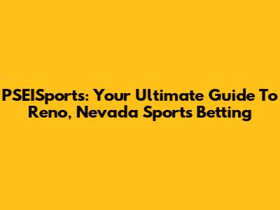PSEISports: Your Ultimate Guide To Reno, Nevada Sports Betting