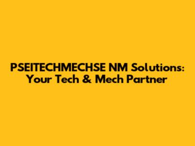 PSEITECHMECHSE NM Solutions: Your Tech & Mech Partner