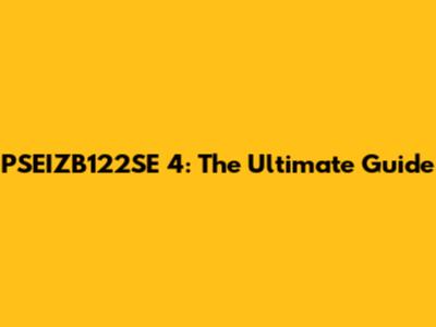 PSEIZB122SE 4: The Ultimate Guide